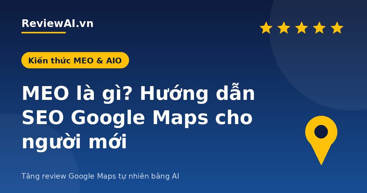 MEO là gì? Hướng dẫn SEO Google Maps cho người mới
