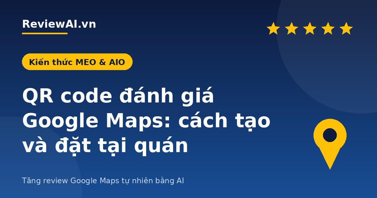 QR code đánh giá Google Maps: cách tạo và đặt tại quán